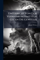 Unterricht Von Den Verwahrungsmitteln Gegen Die Gewitter... 1278579826 Book Cover