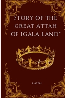 Story of the Great Attah of Igala Land 7911843023 Book Cover