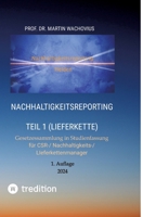 Nachhaltigkeitsreporting Teil 1 (Lieferkette): für CSR-/ Nachhaltigkeits-/ LIeferkettenmanager (German Edition) 3384177622 Book Cover