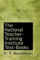 The National Teacher-Training Institute Text-Books 052667833X Book Cover