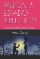 PAREJA...¿ ESTADO PERFECTO?: Aprenderás a: resolver problemas en tu pareja, encontrar tu media naranja, comunicarte eficazmente. B089CZ3Z6D Book Cover