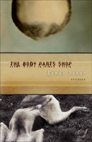 The Body Parts Shop: Stories 1573661201 Book Cover