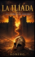 La Ilíada — La Furia y el Polvo: Una adaptación moderna basada en la obra original de Homero (Spanish Edition) B0GJS8S41R Book Cover