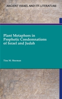Plant Metaphors in Prophetic Condemnations of Israel and Judah 1628375515 Book Cover