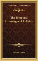 The Temporal Advantages of Religion 1425493645 Book Cover
