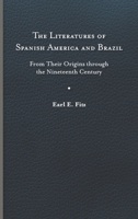 The Literatures of Spanish America and Brazil: From Their Origins through the Nineteenth Century 0813950007 Book Cover