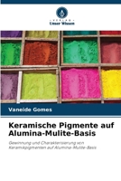 Keramische Pigmente auf Alumina-Mulite-Basis: Gewinnung und Charakterisierung von Keramikpigmenten auf Alumina-Mulite-Basis (German Edition) 6207480430 Book Cover