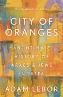 City of Oranges: An Intimate History of Arabs and Jews in Jaffa 0393329844 Book Cover