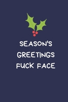 Season's Greetings Fuck Face: Secret Santa Gifts For Coworkers Novelty Christmas Gifts for Colleagues Funny Naughty Rude Gag Notebook/Journal for Women Men Silly Office Writing Stationary for Wife Hus 1671122399 Book Cover