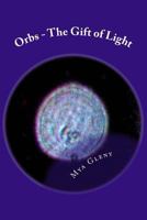 Orbs - The Gift of Light 1480022659 Book Cover