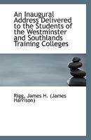 An Inaugural Address Delivered to the Students of the Westminster and Southlands Training Colleges 0526620382 Book Cover