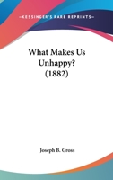What Makes Us Unhappy? 1120955203 Book Cover