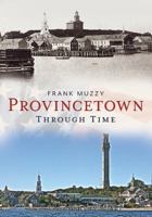 Provincetown Through Time (America Through Time®) 1625450893 Book Cover