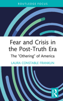 Fear and Crisis in the Post-Truth Era: The "Othering" of America (Routledge Focus on Communication Studies) 1032940603 Book Cover