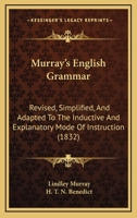 Murray's English Grammar: Revised, Simplified, and Adapted to the Inductive and Explanatory Mode of Instruction (Classic Reprint) 1437072100 Book Cover
