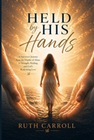 Held By His Hands: A Survivor’s Journey from the Depths of Abuse to Strength, Healing, and God’s Redeeming Love B0FRM2VS94 Book Cover