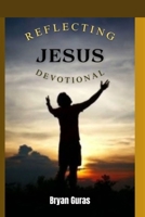 Reflecting Jesus Devotional: Volume 1 B0DP3G8Z6Z Book Cover