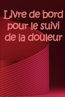 Livre de bord pour le suivi de la douleur: Simple et élégant à utiliser pour enregistrer la date, l'énergie, l'activité, le sommeil, le niveau/la zone ... l'heure et les symptômes 3986088113 Book Cover