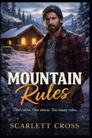 MOUNTAIN RULES: A Forced Proximity, Protective Mountain Man Romance B0GKCYPJLN Book Cover