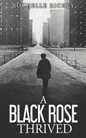 A Black Rose Thrived: A personal memoir reflecting the conquest of overcoming sexual and physical abuse, drug addictions, infidelity, rejection and self hate. 150035676X Book Cover