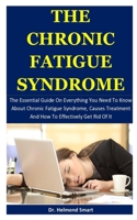 The Chronic Fatigue Syndrome: The Essential Guide On Everything You Need To Know About Chronic Fatigue Syndrome, Causes Treatment And How To Effectively Get Rid Of It 1672762820 Book Cover