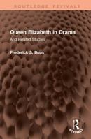 Queen Elizabeth in Drama: And Related Studies (Routledge Revivals) 1041384459 Book Cover