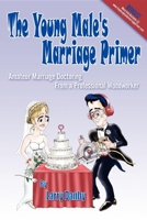 The Young Male's Marriage Primer: Amateur Marriage Doctoring from a Professional Woodworker 1600375626 Book Cover