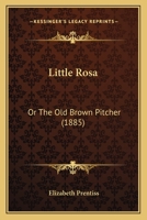 Little Rosa: Or the Old Brown Pitcher 143702775X Book Cover