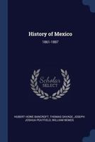 History of Mexico: 1861-1887 1019131950 Book Cover