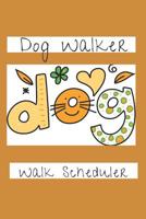 Dog Walker: Walk Scheduler 1074187938 Book Cover