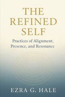 The Refined Self: Practices of Alignment, Presence, and Resonance B0FS7WHWYJ Book Cover