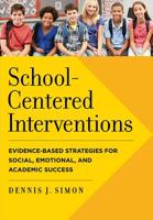 School-Centered Interventions: Evidence-Based Strategies for Social, Emotional, and Academic Success 1433820854 Book Cover