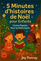 5 Minutes d'histoires de Noël pour Enfants: Contes Rapides Ravir les Petits Esprits (French Edition) B0FQTYZ7DP Book Cover