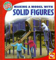 Making a Model With Solid Figures (Math in Our World, Level 2) 0836890051 Book Cover