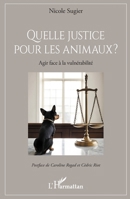 Quelle justice pour les animaux ?: Agir face à la vulnérabilité (French Edition) 2336516136 Book Cover