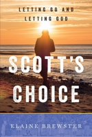Scott's Choice: Letting Go and Letting God 1544523823 Book Cover