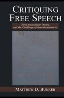 Critiquing Free Speech: First Amendment theory and the Challenge of Interdisciplinarity (Lea's Communication Series) 0805837515 Book Cover
