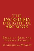 The Incredibly Delightful ABC Book: Based on Real and Fantasy Animals 1979413010 Book Cover