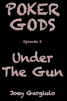 POKER GODS: Episode 5: UNDER THE GUN (POKER GODS The Series) B0GDKG66K5 Book Cover
