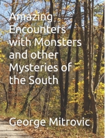 Amazing Encounters with Monsters and other Mysteries of the South 1702669424 Book Cover