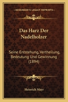 Das Harz Der Nadelhölzer: Seine Entstehung, Vertheilung, Bedeutung Und Gewinnung 1019179627 Book Cover