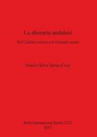 La Eboraria Andalusi: del Califato Omeya a la Granada Nazari 1407311409 Book Cover