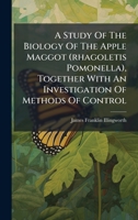 A Study Of The Biology Of The Apple Maggot (rhagoletis Pomonella), Together With An Investigation Of Methods Of Control (Afrikaans Edition) B0FKHH8TVC Book Cover