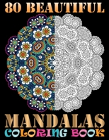 80 BEAUTIFUL MANDALAS COLORING BOOK: A New Mandala Coloring Book, Containing 80 Romantic Mandalas Designs, and Flowery Hearts For Relaxation, Meditation, Happiness and Relief 1693333848 Book Cover