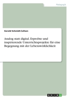 Analog statt digital. Erprobte und inspirierende Unterrichtsprojekte für eine Begegnung mit der Lebenswirklichkeit (German Edition) 3346122476 Book Cover