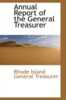 Annual Report of the General Treasurer 0559247141 Book Cover