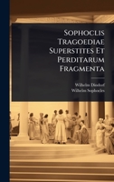 Sophoclis Tragoediae Superstites Et Perditarum Fragmenta (Latin Edition) 1023743922 Book Cover