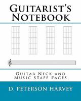 Guitarist's Notebook: Guitar Neck and Music Staff Pages 1461129443 Book Cover