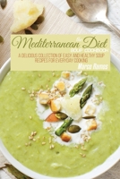 The Mediterranean Diet Soup Cookbook: A Delicious Collection of Easy and Healthy Soup Recipes for Everyday Cooking 1802550348 Book Cover