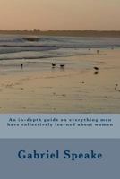 An in-depth guide on everything men have collectively learned about women 172453923X Book Cover